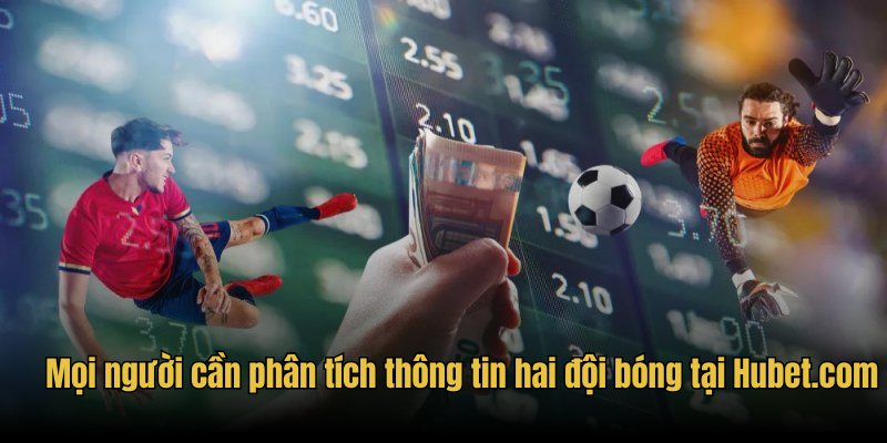 Mọi người cần phân tích thông tin hai đội bóng tại Hubet.com
