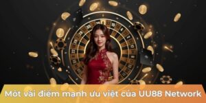 Một vài điểm mạnh ưu việt của uu88 network
