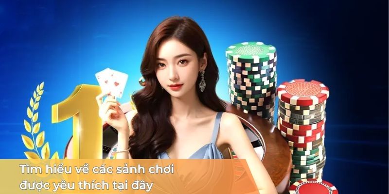 Tìm hiểu về các sảnh chơi được yêu thích tại đây